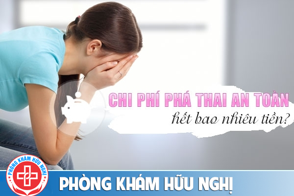 Chi phí phá thai an toàn một lần cần bao nhiêu tiền là đủ