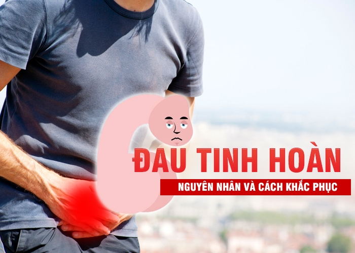 Đau tinh hoàn có nguy hiểm không và xử lý như thế nào?