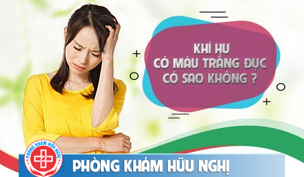 Khí hư màu trắng đục và những điều cần biết