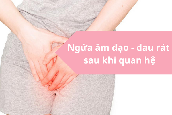 Ngứa âm đạo – đau rát sau khi quan hệ