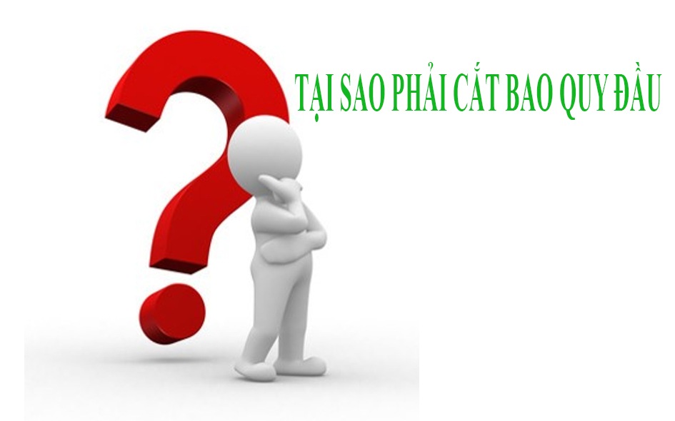 Nam giới tại sao phải cắt bao quy đầu