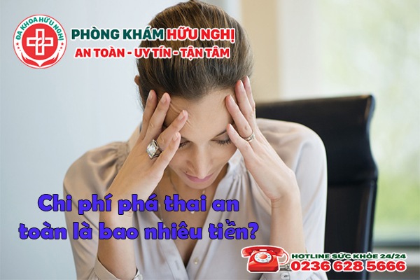 Chi phí phá thai an toàn là bao nhiêu tiền?