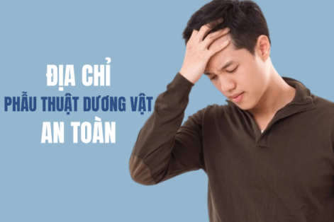 Địa chỉ phẫu thuật dương vật an toàn tại Quy Nhơn