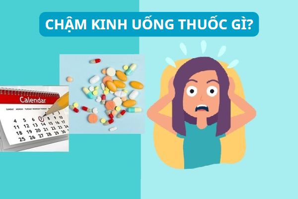 Chậm kinh uống thuốc gì để có lại?