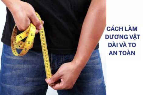 Cách làm dương vật dài và to – Quy Nhơn địa chỉ thẩm mỹ dương vật uy tín, chuyên nghiệp