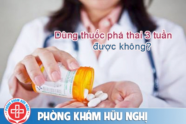 Cách dùng thuốc phá thai 3 tuần hiệu quả an toàn