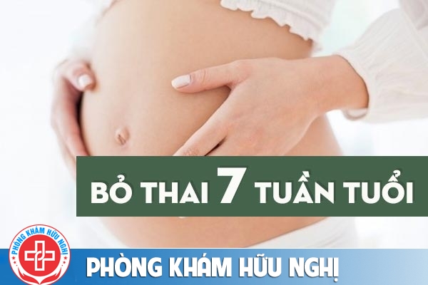 Bỏ thai 7 tuần tuổi có ảnh hưởng gì không?