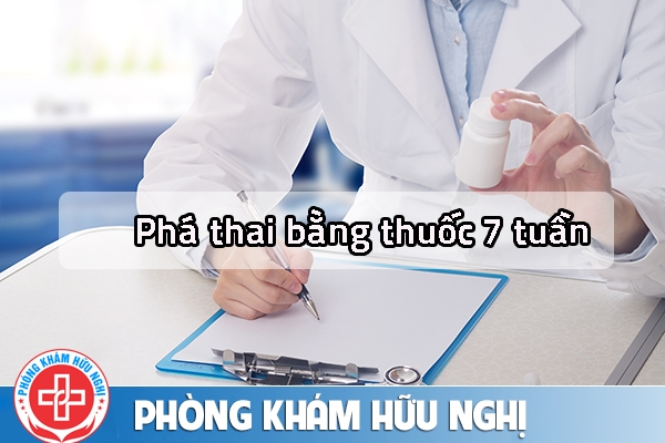 Phá thai bằng thuốc 7 tuần như thế nào?