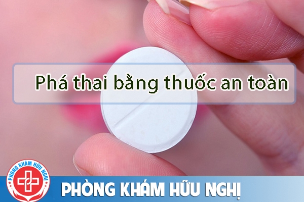 Phá thai bằng thuốc an toàn những điều bạn cần biết