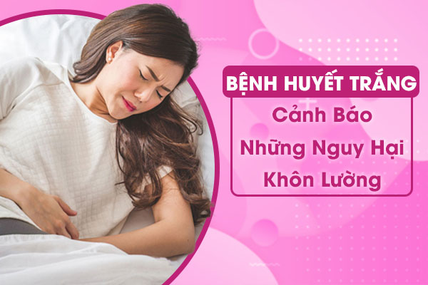 Cảnh báo biến chứng nguy hiểm từ bệnh huyết trắng
