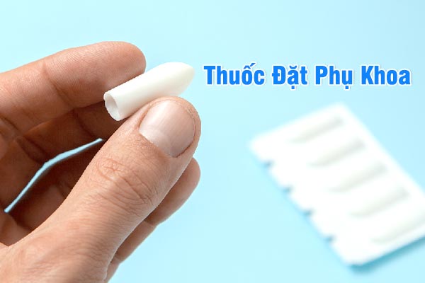 Hiểu đúng về thuốc đặt phụ khoa
