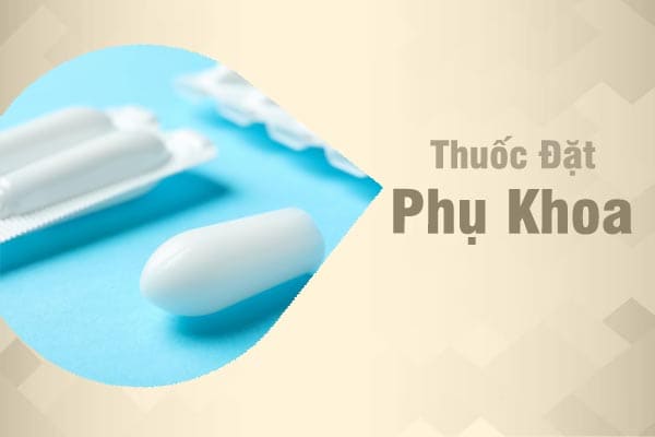 Hướng dẫn sử dụng thuốc đặt âm đạo đúng cách