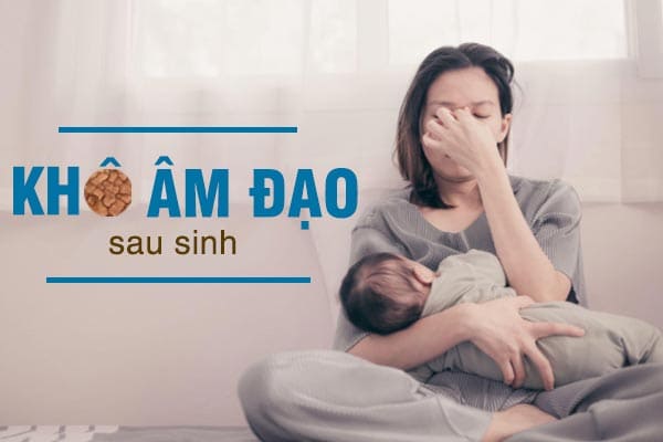 Tìm hiểu tình trạng khô âm đạo sau sinh