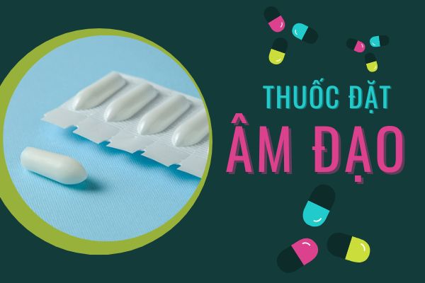 Đừng lạm dụng thuốc đặt âm đạo 
