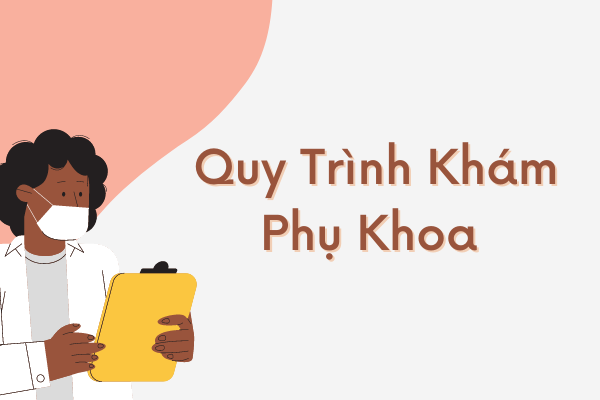Quy trình khám phụ khoa nhanh chóng và hiệu quả