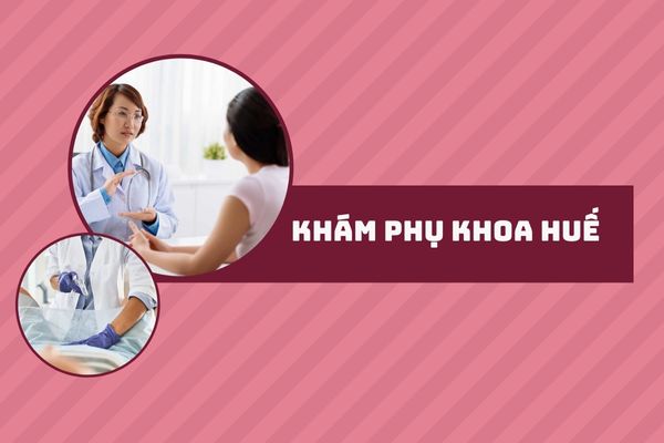 Đâu là nơi khám phụ khoa Huế uy tín?