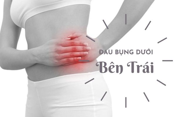 Đau bụng dưới bên trái – Cảnh báo bệnh phụ khoa nguy hiểm 