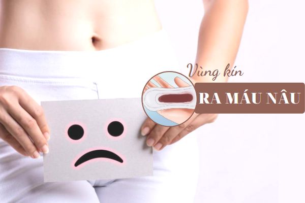 Vùng kín ra máu nâu là bị gì và phải làm sao?