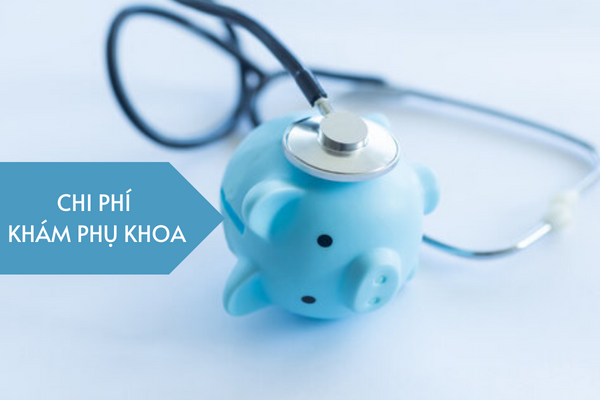Chi phí khám phụ khoa hiện tại là bao nhiêu?