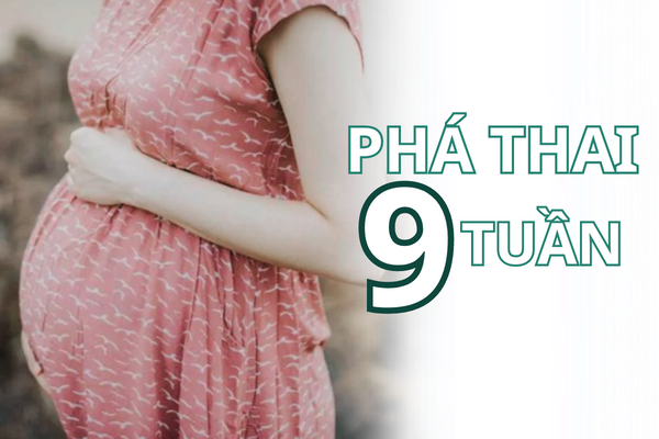 Liệu phá thai 9 tuần có nguy hiểm không?