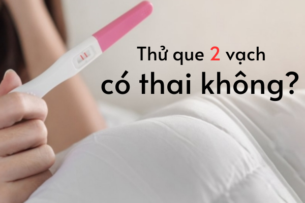 Thử que 2 vạch có thai không?