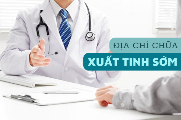 Địa chỉ chữa xuất tinh sớm chính xác và hiệu quả
