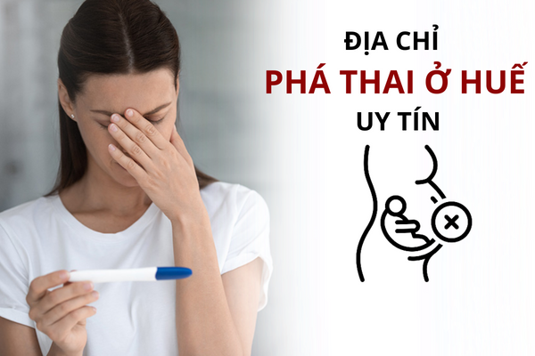 Địa chỉ phá thai uy tín cho chị em ở Huế