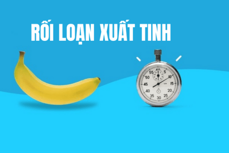Thông tin về rối loạn xuất tinh giúp khắc phục hiệu quả